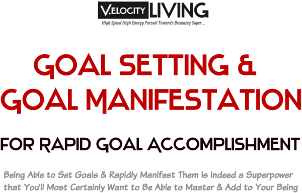 Goal Setting and Goal Manifestation for Rapid Goal Accomplishment