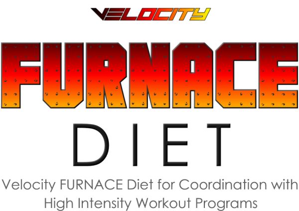 Velocity FURNACE Diet for Coordination with High Intensity Fat Burning Workout Programs