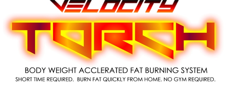 Velocity TORCH - High Thermal Fat Burn Acceleration Program with Body Weight Non Cardio Workouts Only