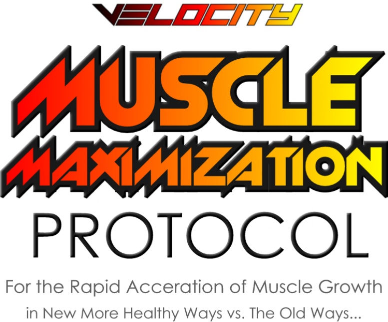 Velocity MUSCLE MAXIMIZER PROTOCOL for Rapid Acceleration of Muscle Growth