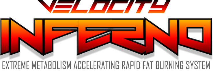 If you’re looking to accelerate fat burning to maybe 2x, 3x or more vs Velocity BURN then get Velocity INFERNO Hyper Fat Burning System!