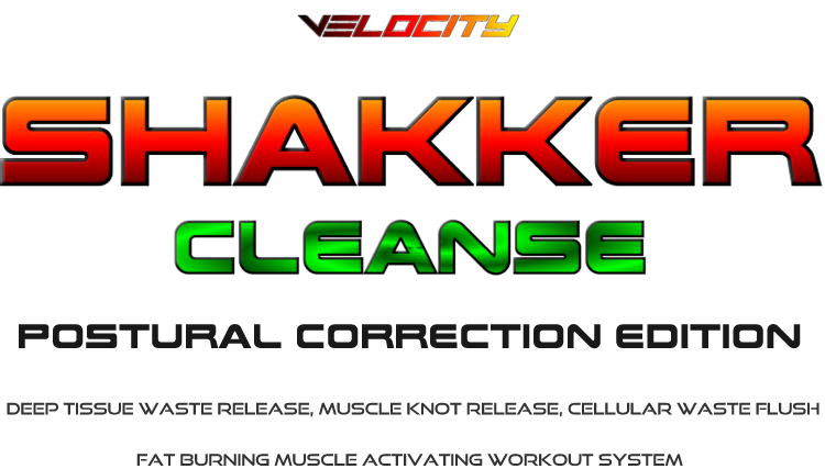 Velocity-SHAKKER-Cleanse-Postural-Correction-Edition