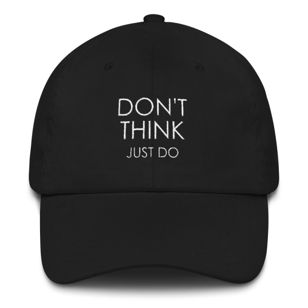 Don’t Think – Just DO – Performance Mindset Reminder Hat