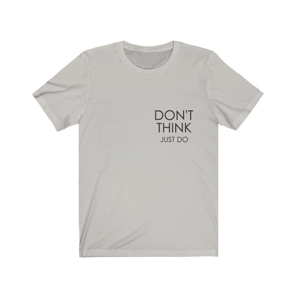 Don’t Think Just Do – Unisex Jersey Short Sleeve Tee