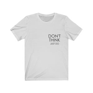 Don’t Think Just Do – Unisex Jersey Short Sleeve Tee
