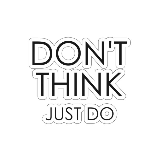 Don’t Think – Just Do – Kiss-Cut Stickers