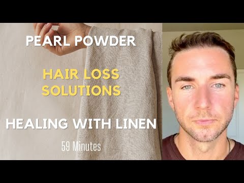 Pearl Powder uses, New Tremella Capsules, Hair loss solutions, and the healing powers of Linen